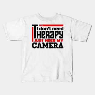 I don't need therapy, I just need my camera. Kids T-Shirt